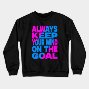 Always keep your mind on the goal Crewneck Sweatshirt